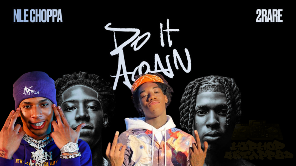 NLE Choppa & 2Rare “Do It Again”-Hiphopuntapped